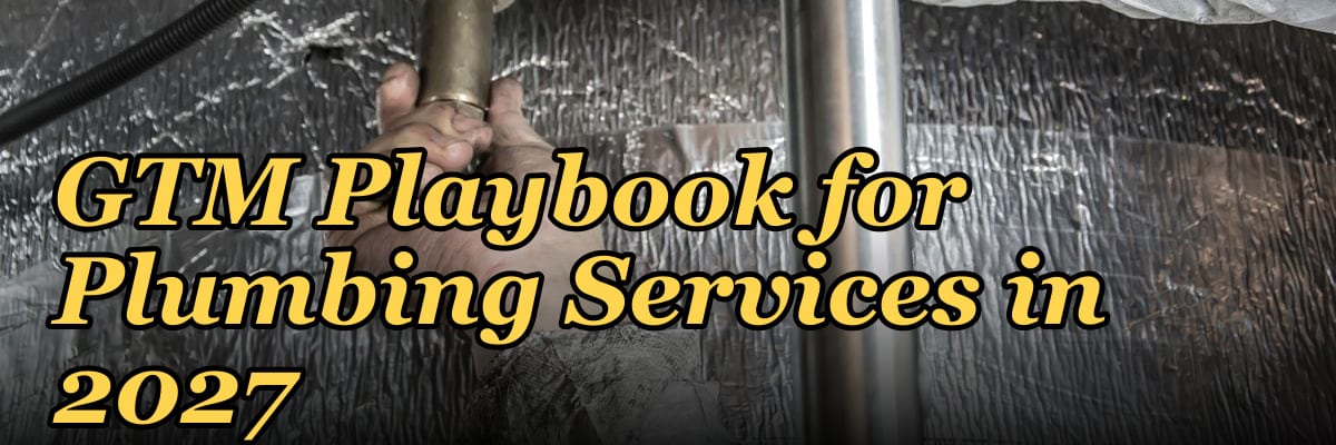 GTM Playbook for Plumbing Services in 2027