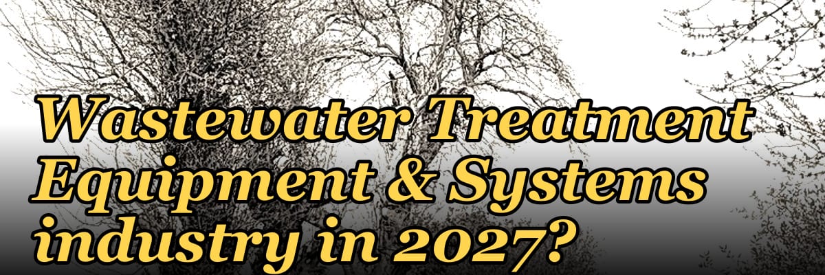 What are the key sales KPIs for the Industrial Wastewater Treatment Equipment & Systems industry in 2027?
