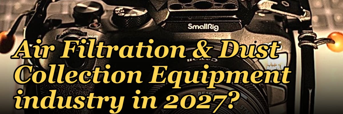 What are the key sales KPIs for the Industrial Air Filtration & Dust Collection Equipment industry in 2027?