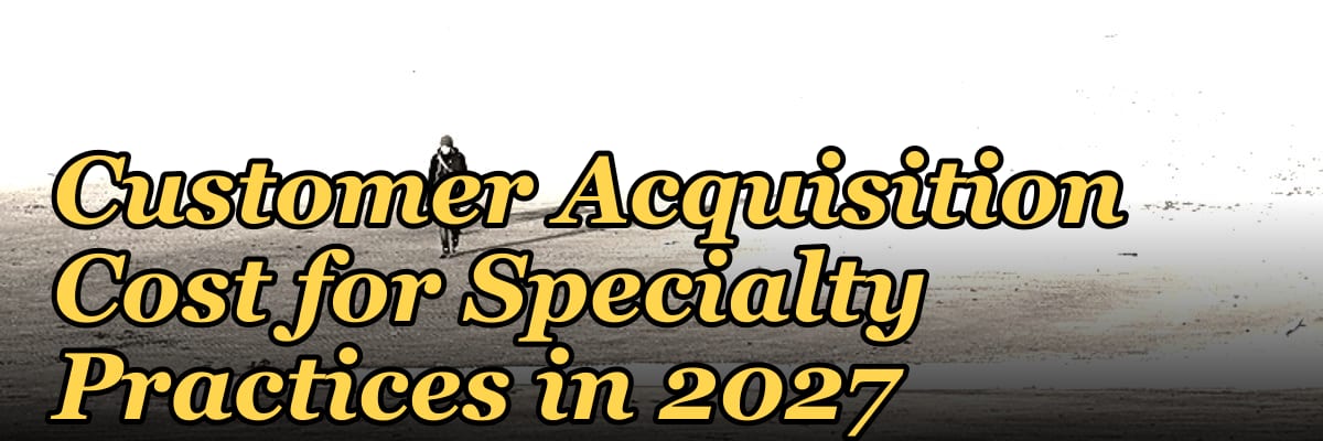 Healthcare SaaS: Patient Lifetime Value vs. Customer Acquisition Cost for Specialty Practices in 2027