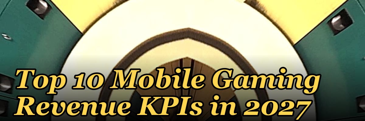 Top 10 Mobile Gaming Revenue KPIs in 2027