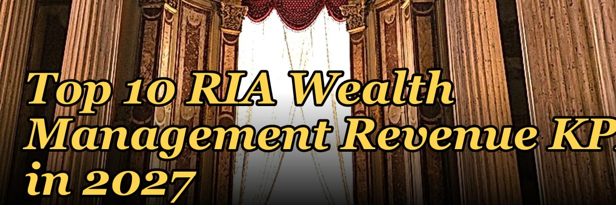 Top 10 RIA Wealth Management Revenue KPIs in 2027
