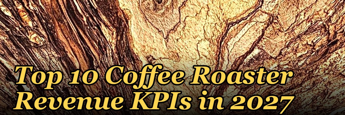Top 10 Coffee Roaster Revenue KPIs in 2027