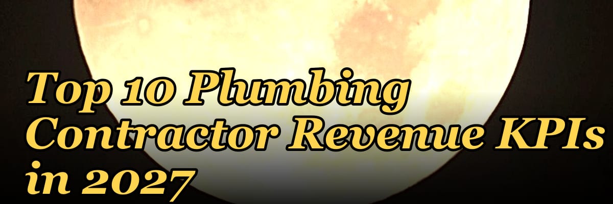 Top 10 Plumbing Contractor Revenue KPIs in 2027