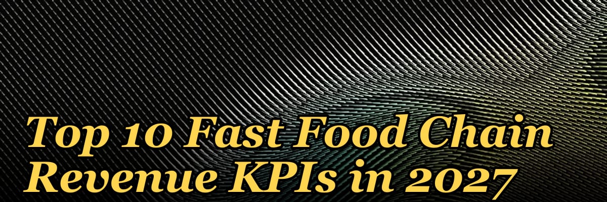 Top 10 Fast Food Chain Revenue KPIs in 2027