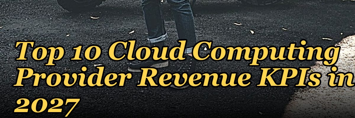 Top 10 Cloud Computing Provider Revenue KPIs in 2027