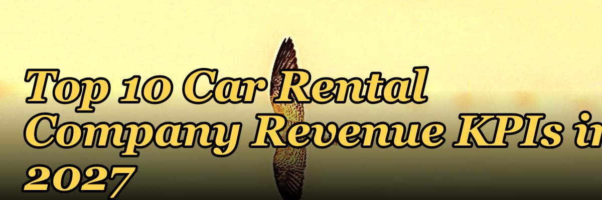 Top 10 Car Rental Company Revenue KPIs in 2027