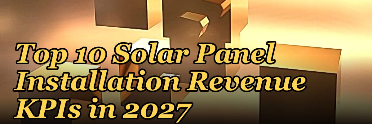 Top 10 Solar Panel Installation Revenue KPIs in 2027