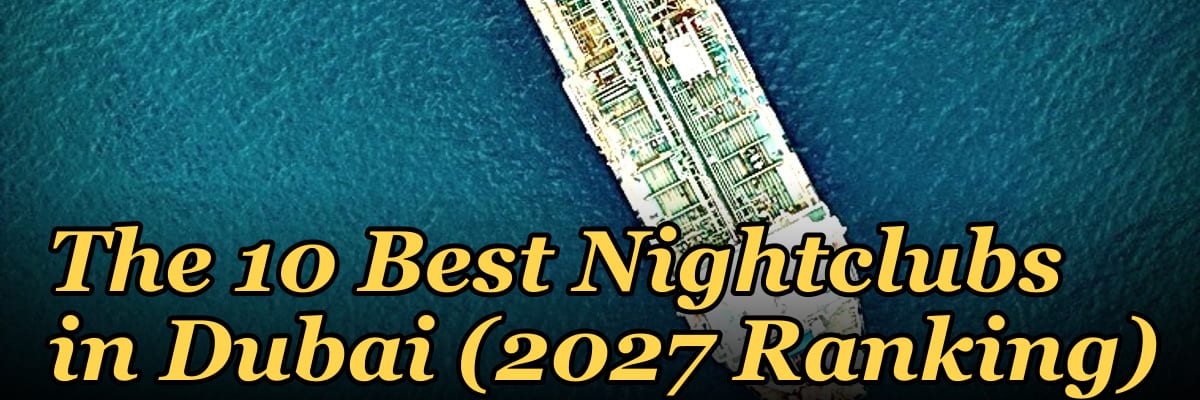 The 10 Best Nightclubs in Dubai (2027 Ranking)