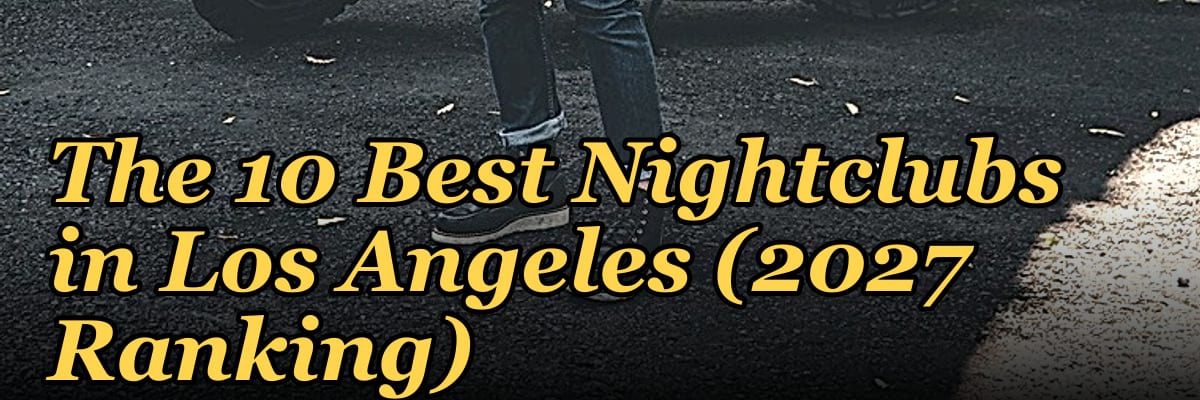 The 10 Best Nightclubs in Los Angeles (2027 Ranking)