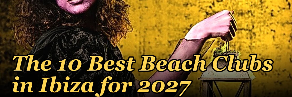 The 10 Best Beach Clubs in Ibiza for 2027