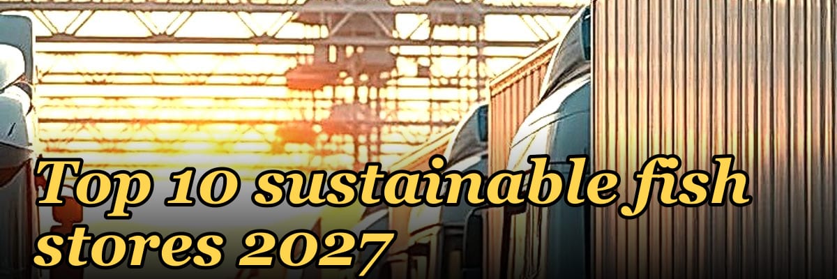 Top 10 sustainable fish stores 2027