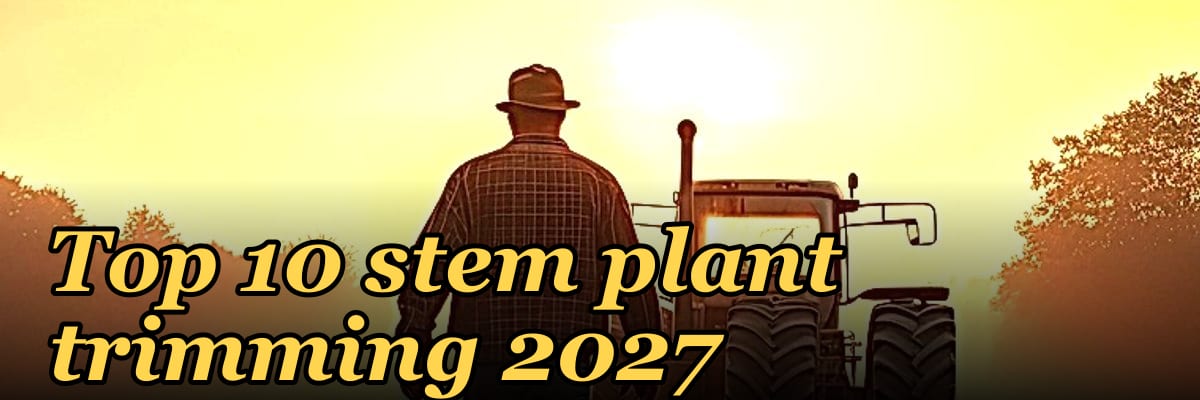Top 10 stem plant trimming 2027