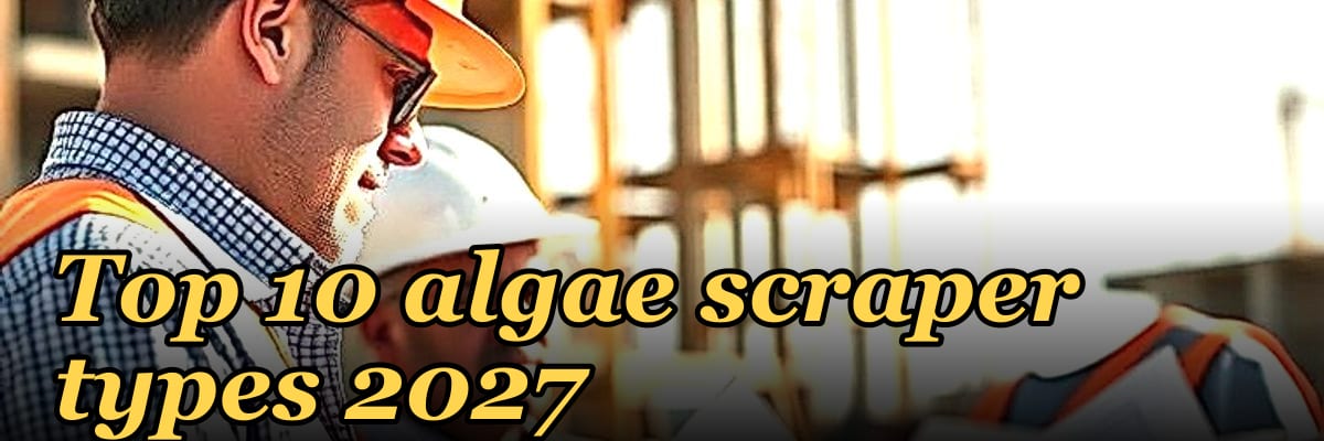 Top 10 algae scraper types 2027