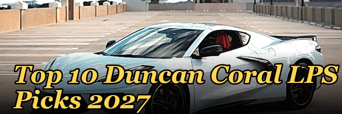 Top 10 Duncan Coral LPS Picks 2027
