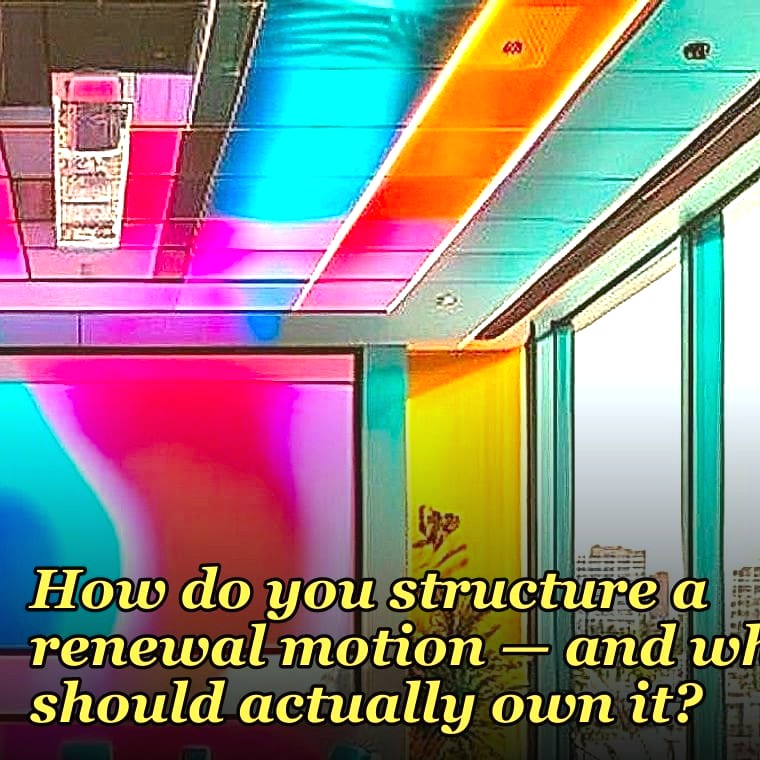 How do you structure a renewal motion — and who should actually own it?