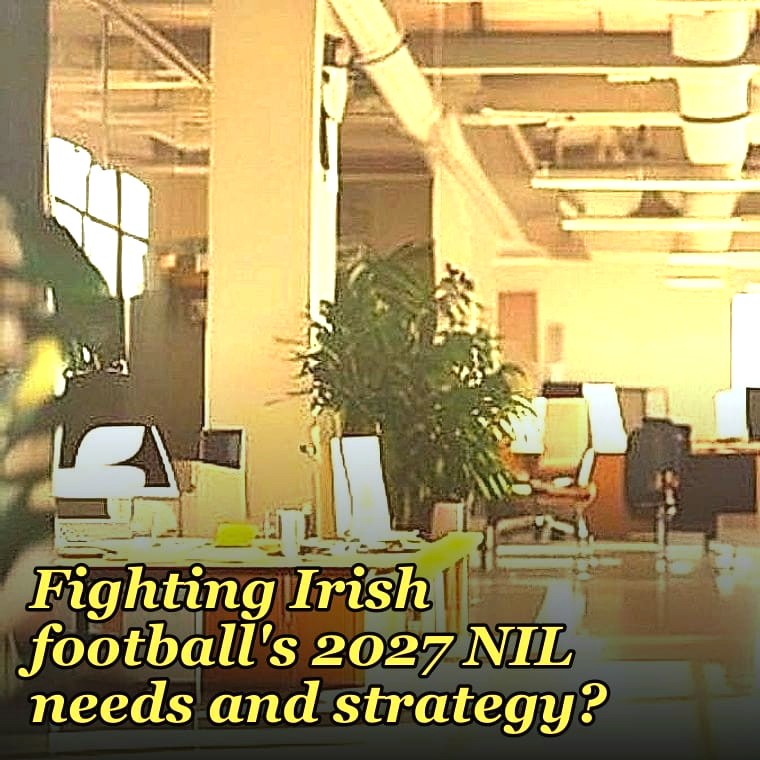 What are Notre Dame Fighting Irish football's 2027 NIL needs and strategy?
