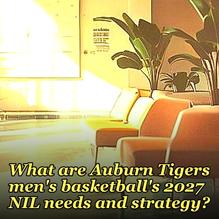 What are Auburn Tigers men's basketball's 2027 NIL needs and strategy?
