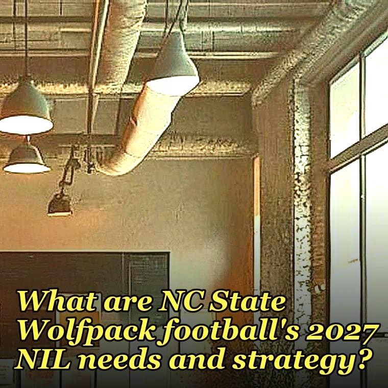 What are NC State Wolfpack football's 2027 NIL needs and strategy?