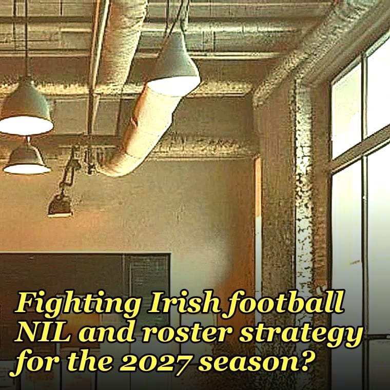 What is the Notre Dame Fighting Irish football NIL and roster strategy for the 2027 season?
