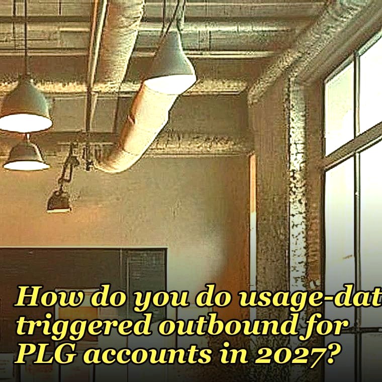 How do you do usage-data triggered outbound for PLG accounts in 2027?