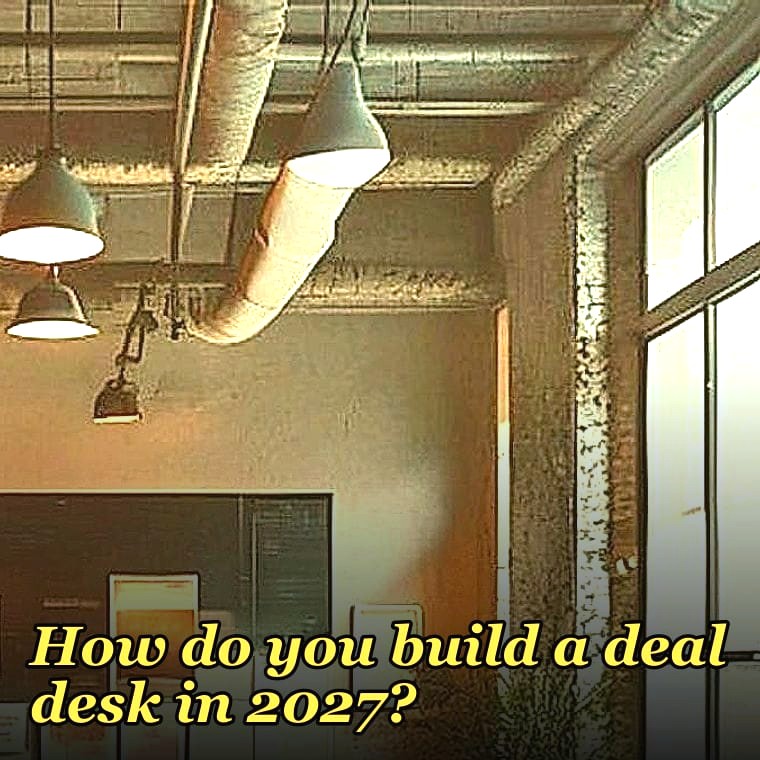 How do you build a deal desk in 2027?