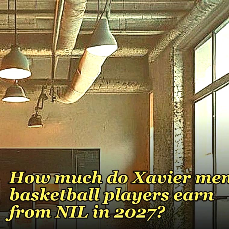 How much do Xavier men's basketball players earn from NIL in 2027?