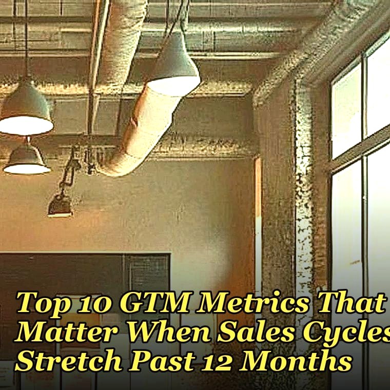 Top 10 GTM Metrics That Matter When Sales Cycles Stretch Past 12 Months in 2027