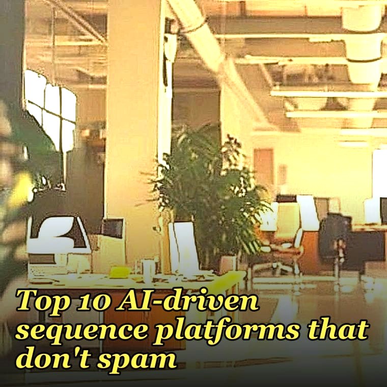 Top 10 AI-driven sequence platforms that don't spam in 2027