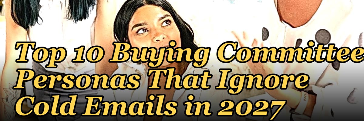 Top 10 Buying Committee Personas That Ignore Cold Emails in 2027