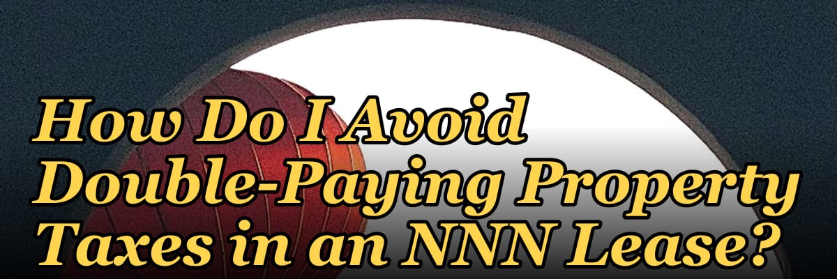How Do I Avoid Double-Paying Property Taxes in an NNN Lease?