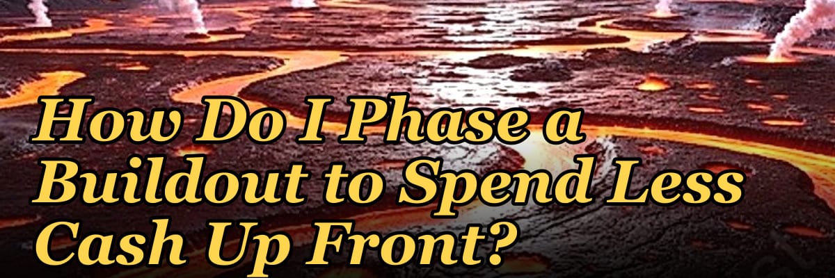 How Do I Phase a Buildout to Spend Less Cash Up Front?