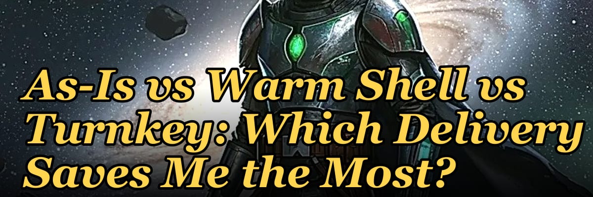 As-Is vs Warm Shell vs Turnkey: Which Delivery Saves Me the Most?