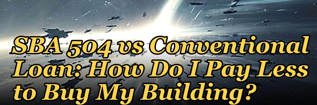 SBA 504 vs Conventional Loan: How Do I Pay Less to Buy My Building?
