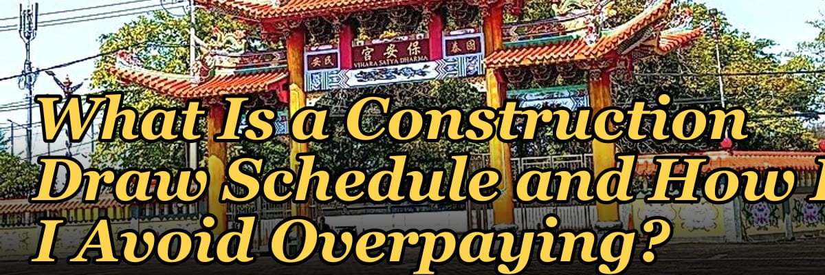 What Is a Construction Draw Schedule and How Do I Avoid Overpaying?