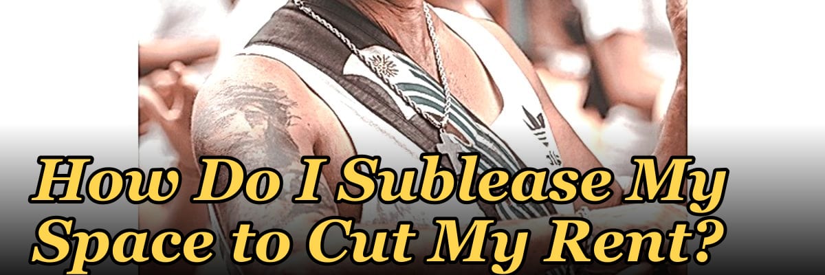 How Do I Sublease My Space to Cut My Rent?