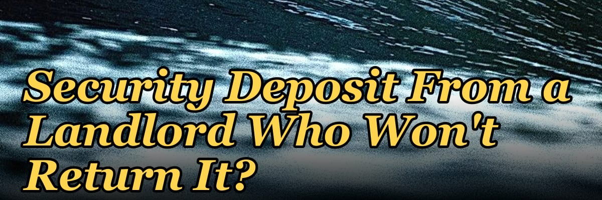 How Do I Protect My Security Deposit From a Landlord Who Won't Return It?