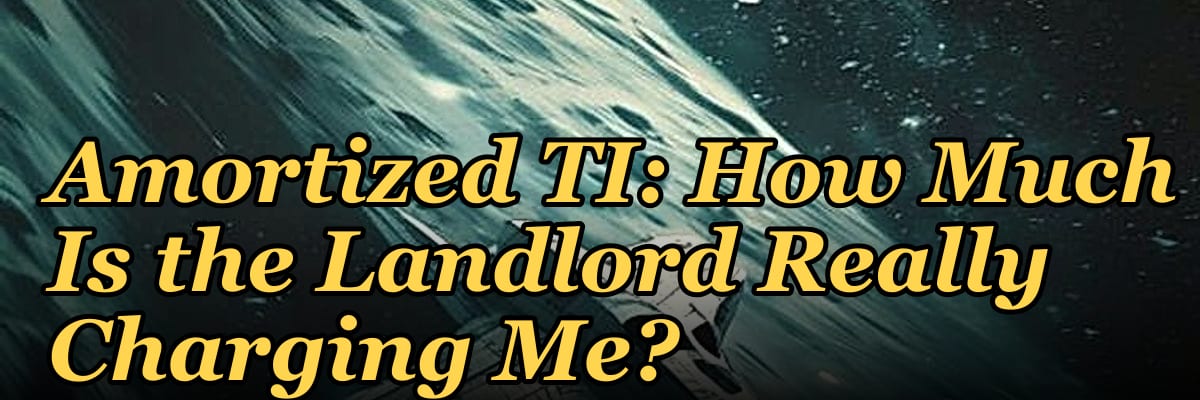 Amortized TI: How Much Is the Landlord Really Charging Me?
