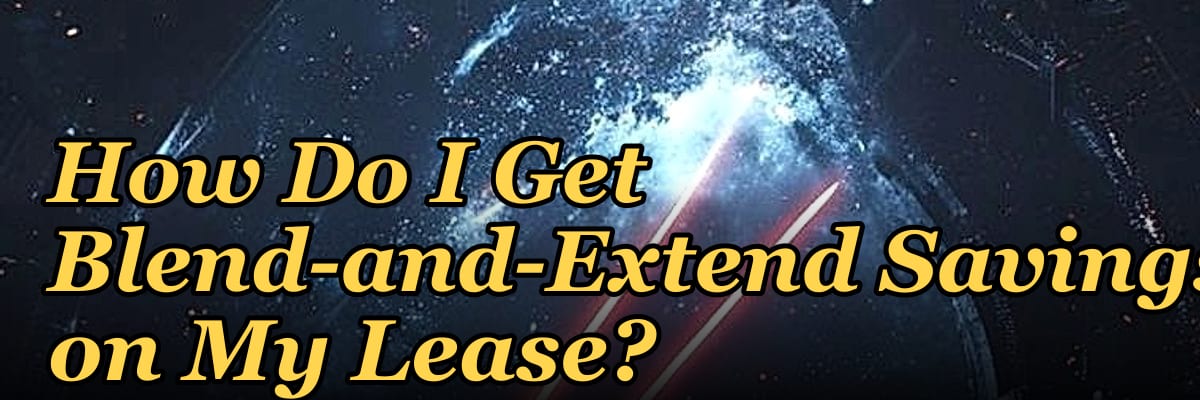 How Do I Get Blend-and-Extend Savings on My Lease?