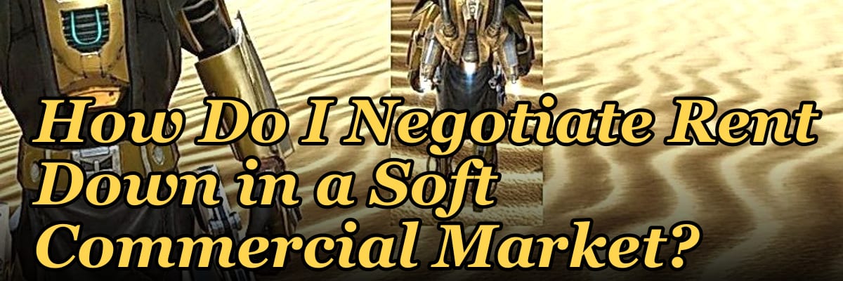 How Do I Negotiate Rent Down in a Soft Commercial Market?