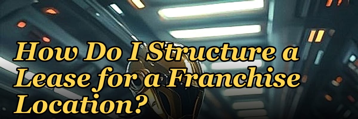How Do I Structure a Lease for a Franchise Location?
