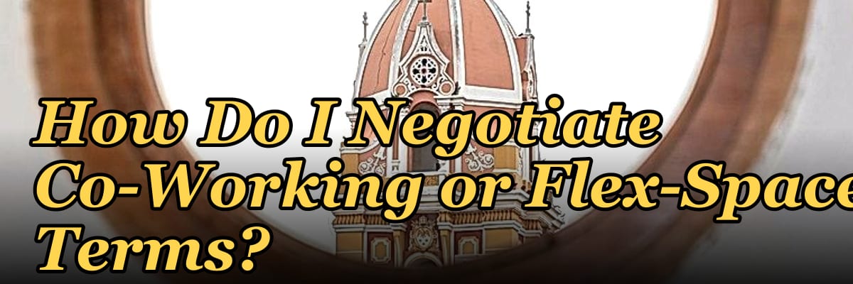 How Do I Negotiate Co-Working or Flex-Space Terms?