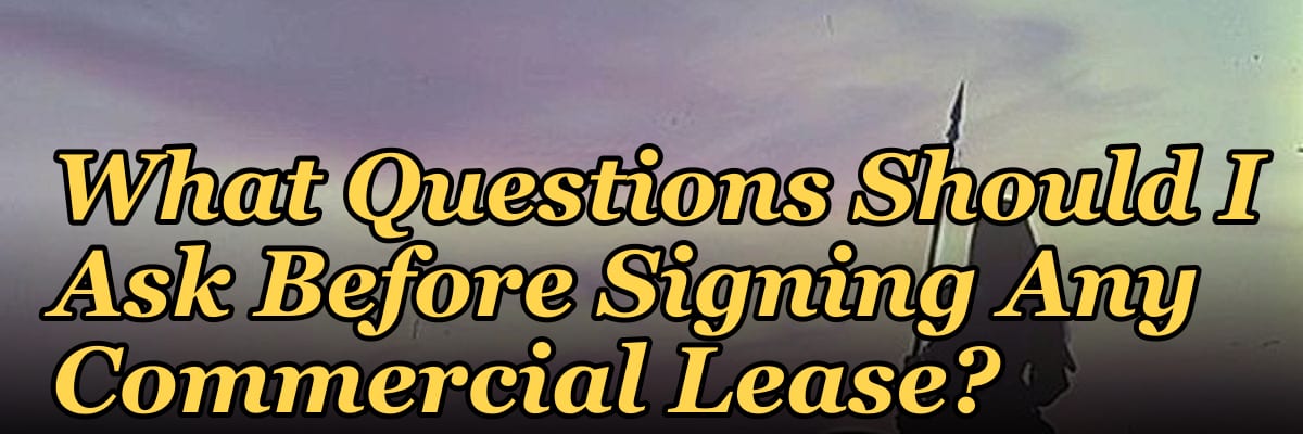 What Questions Should I Ask Before Signing Any Commercial Lease?