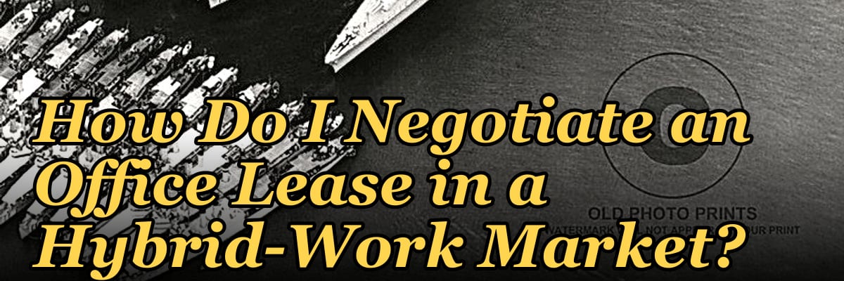 How Do I Negotiate an Office Lease in a Hybrid-Work Market?