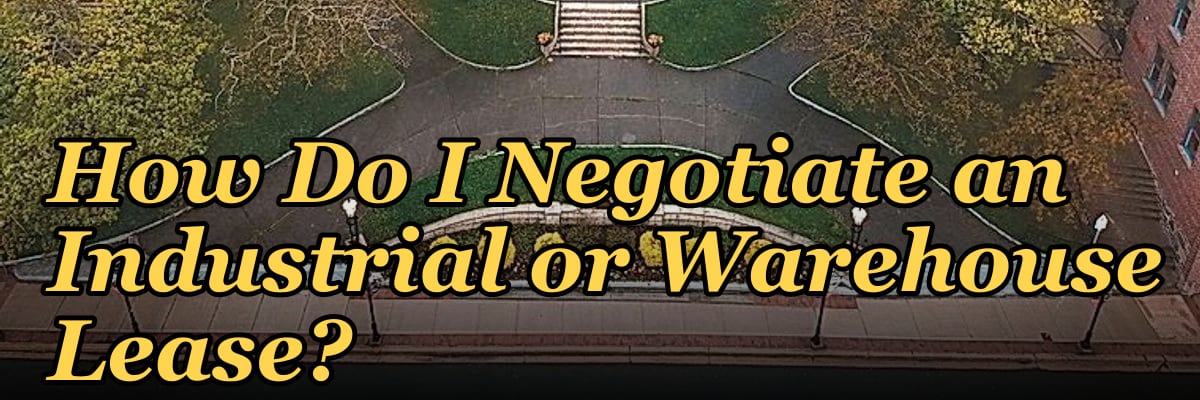 How Do I Negotiate an Industrial or Warehouse Lease?