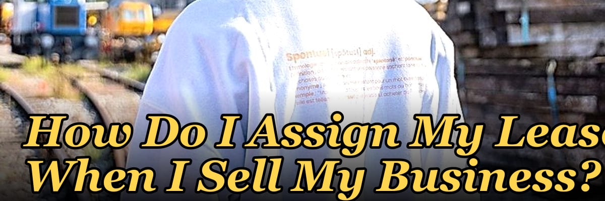 How Do I Assign My Lease When I Sell My Business?