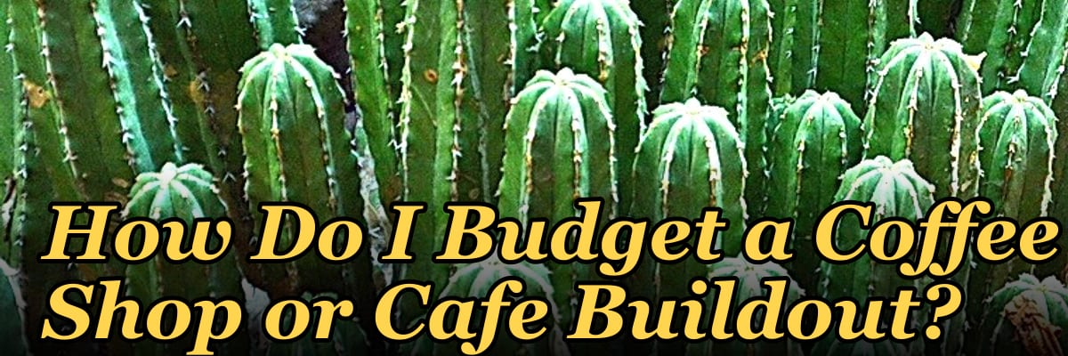 How Do I Budget a Coffee Shop or Cafe Buildout?