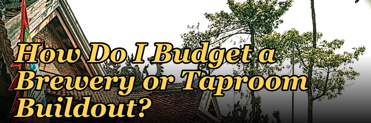 How Do I Budget a Brewery or Taproom Buildout?