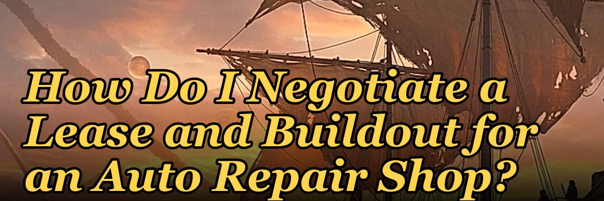 How Do I Negotiate a Lease and Buildout for an Auto Repair Shop?