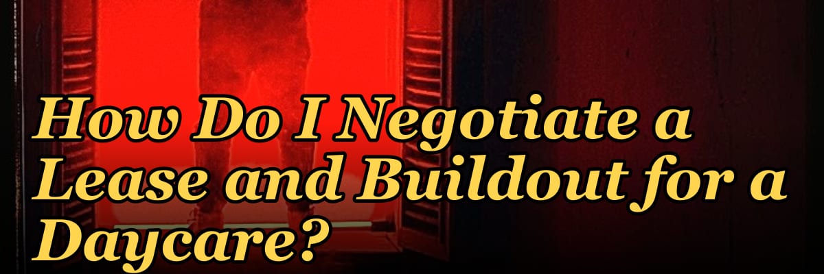 How Do I Negotiate a Lease and Buildout for a Daycare?